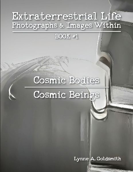 Extraterrestrial Life: Photographs & Images Within [Book #1: Cosmic Bodies/Cosmic Beings]