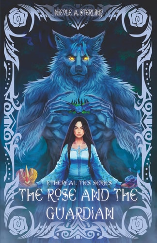 The Rose and the Guardian A Dark Fantasy, Monster Romance of Prophecy, Feminine Rage, and the Blue Roses