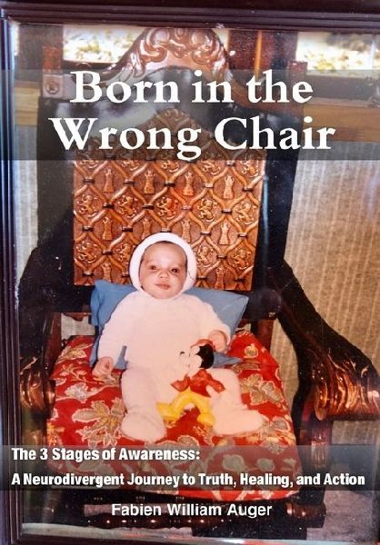 Born in the Wrong Chair: The 3 Stages of Awareness: a Neurodivergent Journey to Truth, Healing, and Action