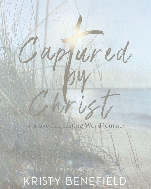Captured By Christ: a prayerful, fasting Word journey