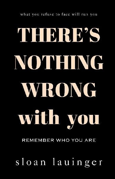 There's Nothing Wrong With You: Remember Who You Are