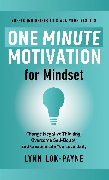 One Minute Motivation for Mindset: Change Negative Thinking, Overcome Self-Doubt, and Create a Life You Love Daily