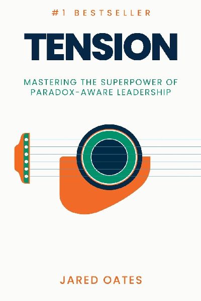 Tension: Mastering the Superpower of Paradox-Aware Leadership