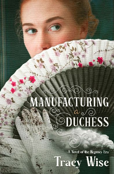 Manufacturing a Duchess: A Novel of the Regency Era