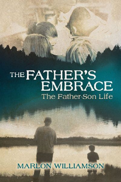 The Fathers Embrace: The Father-Son Life