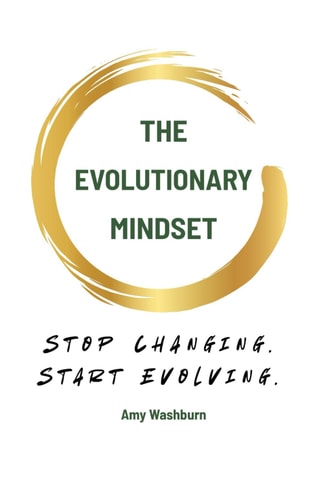 The Evolutionary Mindset Stop Changing. Start Evolving.