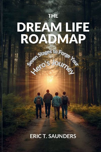 The Dream Life Roadmap: Seven Stages to Forge Your Hero's Journey