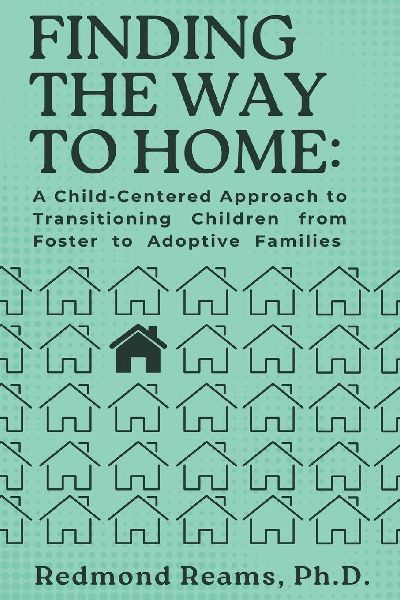 Finding the Way to Home: A Child-Centered Approach to Transitioning Children from Foster to Adoptive Homes: A Child-Centered Approach to Transitioning Children from Foster to Adoptive Homes