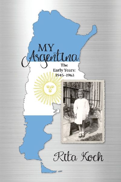 My Argentina: The Early Years: 1945-1963