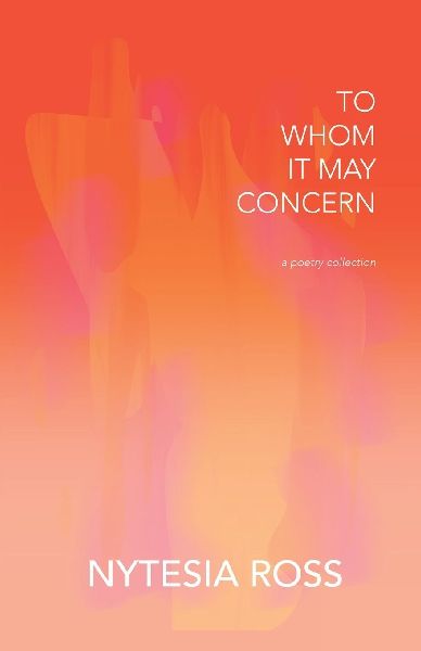 TO WHOM IT MAY CONCERN: A Poetry Collection