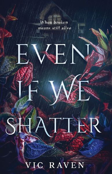 Even If We Shatter: When broken means still alive