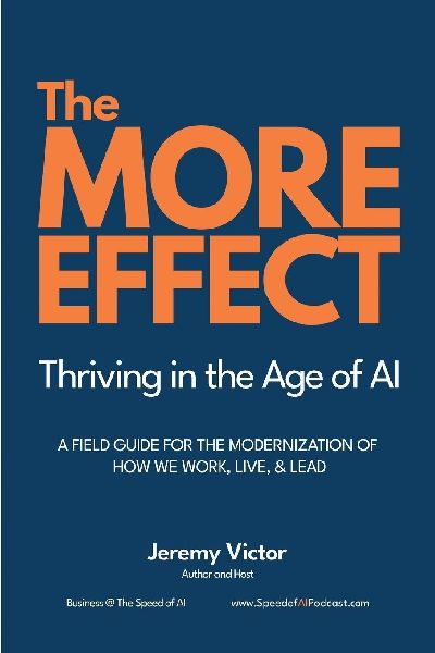 The MORE Effect: Thriving in the Age of AI | A Field Guide for the Modernization of How We Work, Live, and Lead.