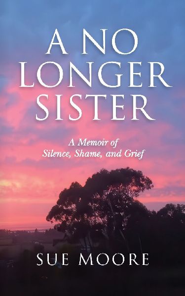 A No Longer Sister: A Memoir of Silence, Shame, and Grief