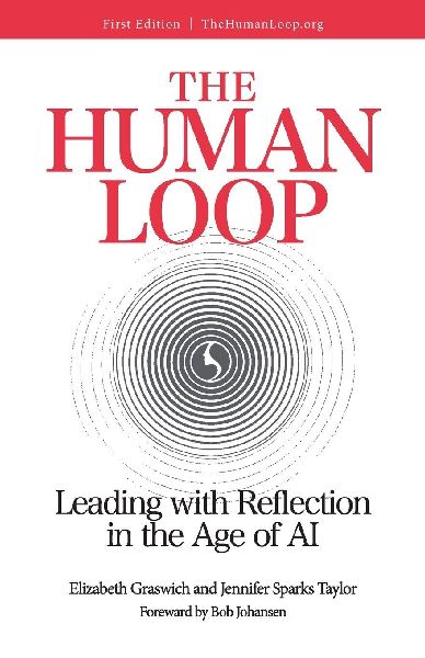 The Human Loop: Leading with Reflection in the Age of AI: Leading with Reflection in the Age of AI: Leading with Reflection in the Age of AI: Leading with Reflection in the Age of AI