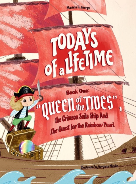 TODAYS of a LIFETIME: QUEEN of the TIDES The Crimson Sails Ship and the Quest for the Rainbow Pearl