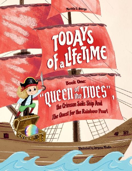TODAYS of a LIFETIME: QUEEN of the TIDES The Crimson Sails Ship and the Quest for the Rainbow Pearl
