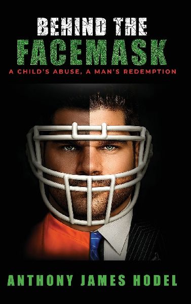 BEHIND THE FACEMASK: A Child's Abuse, a Man's Redemption