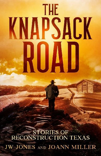 THE KNAPSACK ROAD: SEVEN STORIES OF RECONSTRUCTION TEXAS