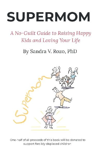 SUPERMOM: A No-Guilt Guide to Raising Happy Kids and Loving Your Life