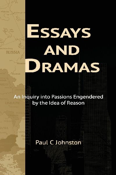 Essays and Dramas: An Inquiry into Passions Engendered by the Idea of Reason