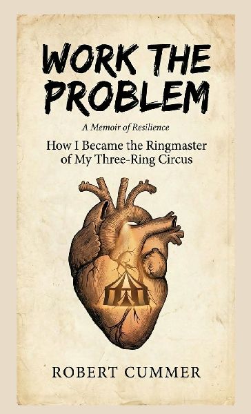 Work The Problem: How I Became the Ringmaster of My Three-Ring Circus
