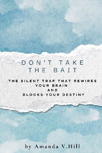 Dont Take the Bait: The Silent Trap That Rewires Your Brain and Blocks Your Destiny