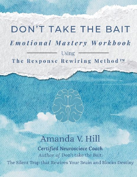 Don't Take the Bait Workbook: Emotional Mastery Workbook Using The Response Rewiring Method