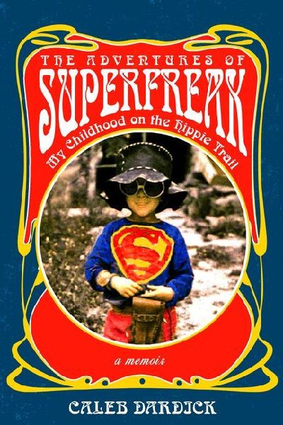 The Adventures of Superfreak: My Childhood on the Hippie Trail