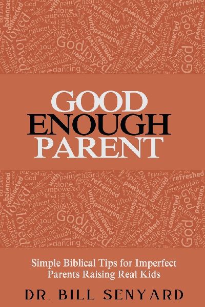 Good Enough Parent: Simple Biblical Tips for Imperfect Parents Raising Real Kids