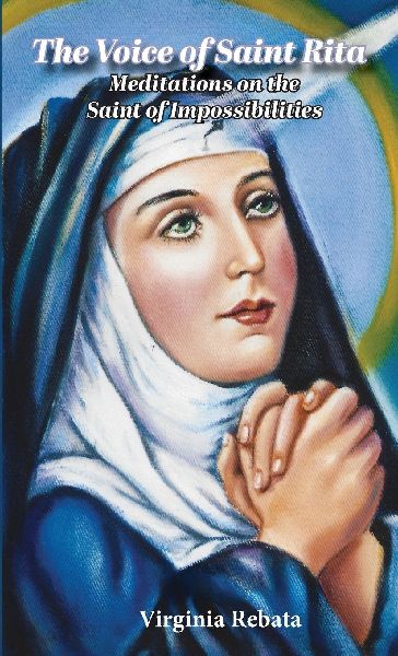 The Voice of Saint Rita: Meditations  on the Saint of Impossibilities