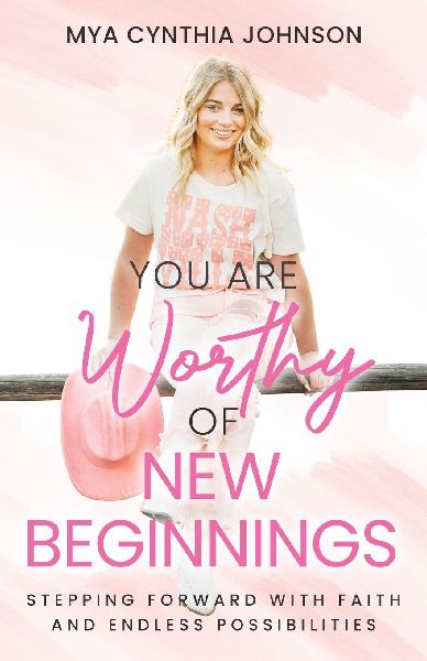 You Are Worthy of New Beginnings: Stepping Forward with Faith and Endless Possibilities