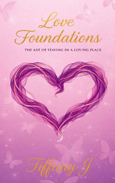 Love Foundations: The Art Of Staying In A Loving Place