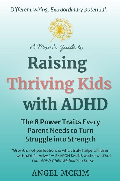 A Moms Guide to Raising Thriving Kids with ADHD: The 8 Power Traits Every Parent Needs to Turn Struggle into Strength
