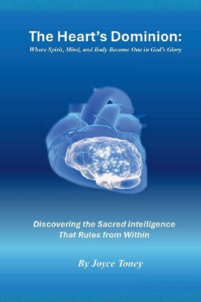The Hearts Dominion: Where Spirit, Mind, and Body Become One in Gods Glory: Discovering the Sacred Intelligence That Rules from Within
