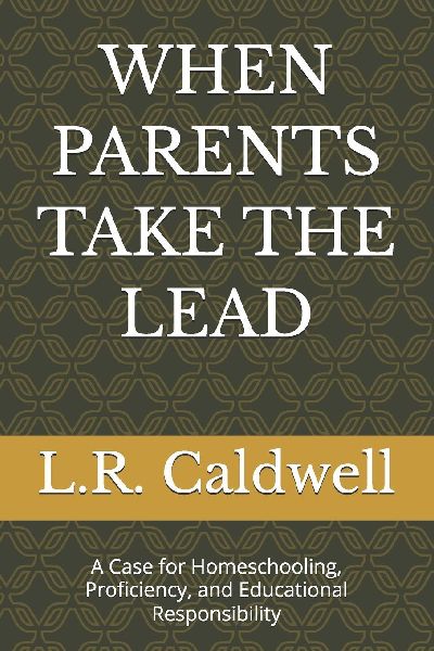 When Parents Take the Lead: A Case for Homeschooling, Proficiency, and Educational Responsibility