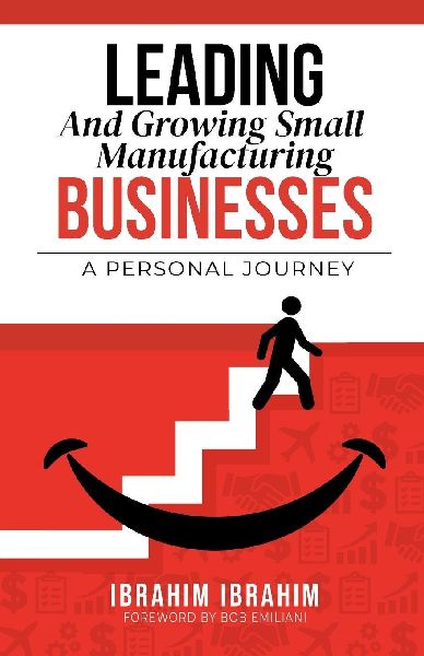 Leading and Growing Small Manufacturing Businesses: A Personal Journey
