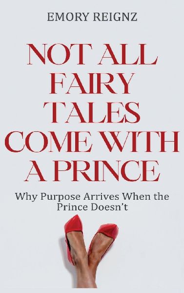 Not All Fairy Tales Come With A Prince: Why Purpose Arrives When The Prince Doesnt