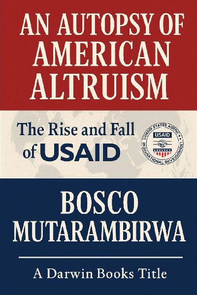 AN AUTOPSY OF AMERICAN ALTRUISM: The Rise and Fall of USAID