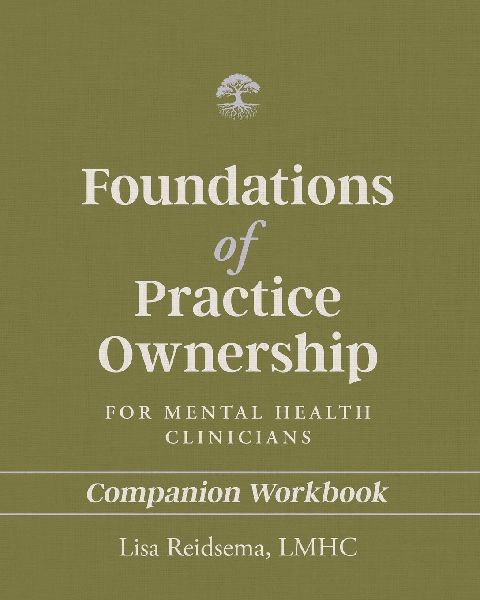 Foundations of Practice Ownership for Mental Health Clinicians: Companion Workbook