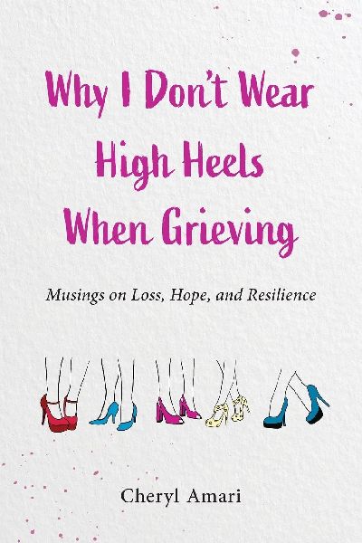 Why I Dont Wear High Heels When Grieving: Musings on Loss, Hope, and Resilience