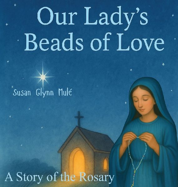 Our Ladys Beads of Love: A Story of the Rosary
