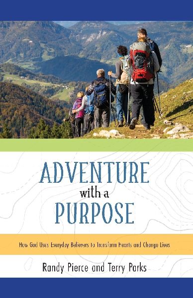 Adventure with a Purpose: How God Uses Everyday Believers to Transform Hearts and Change Lives