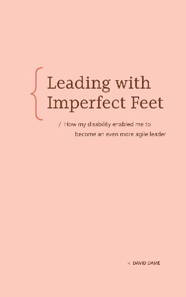 Leading with Imperfect Feet: How My Disability Enabled Me to Become an Even More Agile Leader