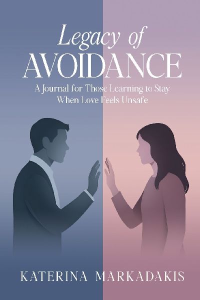 Legacy of Avoidance: A Journal for Those Learning to Stay When Love Feels Unsafe