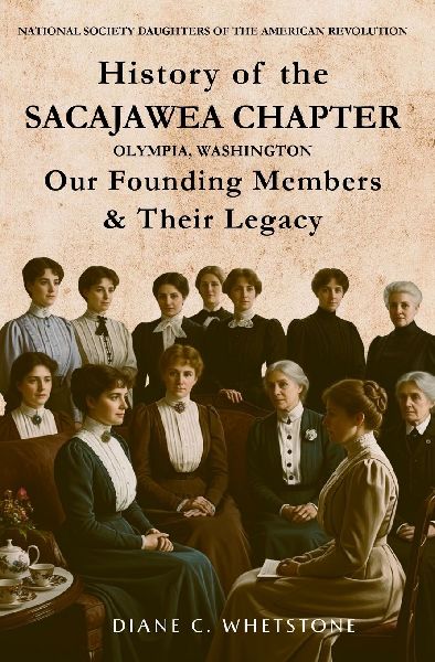 History of the Sacajawea Chapter, Olympia, Washington: Our Founding Members & Their Legacy