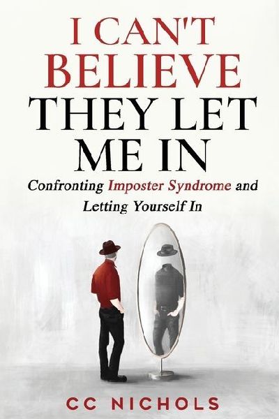 I Can't Believe They Let Me In: Confronting Imposter Syndrome and Letting Yourself In