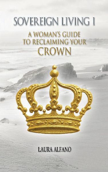 Sovereign Living I: A Womans Guide to Reclaiming Your Crown