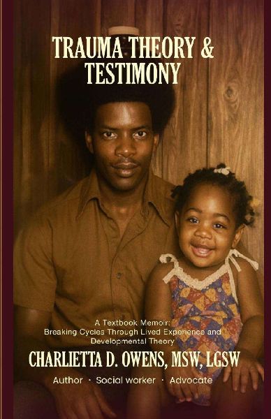 Trauma Theory & Testimony: Breaking Cycles Through Lived Experience and Developmental Theory