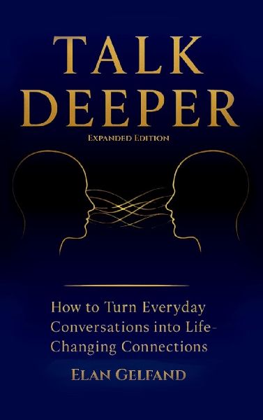 Talk Deeper: How to Turn Everyday Conversations into Life-Changing Connections