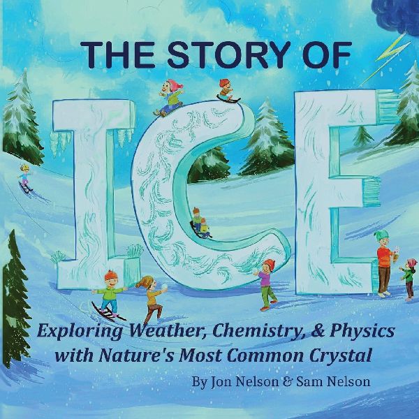 The Story of Ice: Exploring Weather, Chemistry, & Physics with Natures Most Common Crystal